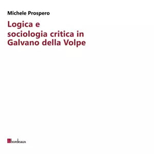 Logica e sociologia critica in Galvano della Volpe di Michele Prospero
