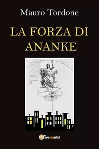 La Forza di Ananke di Mauro Tordone, 2020, Youcanprint