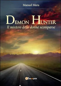Il mistero delle donne scomparse. Demon Hunter, Manuel Mura, 2014, Youcanprin