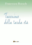 Taccuino della tarda eta di Francesca Boesch, 2016, Youcanprint