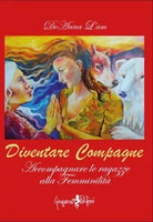 Diventare compagne Accompagnare le ragazze alla femminilit di Deanna L am
