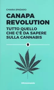 Canapa revolution Tutto quello che c da sapere sulla cannabis di Chiara Spad