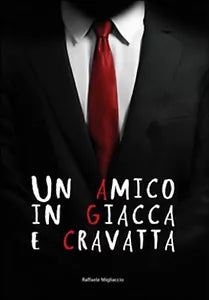 Un amico in giacca e cravatta di Raffaele Migliaccio, 2015, Youcanprint