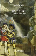 Rossini Il teatro della luce di Mario Dal Bello