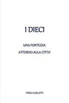 I dieci - Una fortezza attorno alla citta, Piero Carletti, 2020, Youcanprint