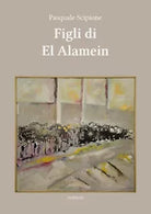 Figli di El Alamein di Pasquale Scipione, 2020, Ali Ribelli Edizioni
