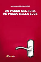 Un passo nel buio, un passo nella luce di Alessandro Cimarelli, 2018