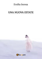 Una Nuova Estate di Ersilia Inrosa, 2017, Youcanprint