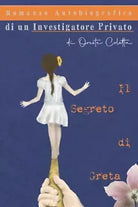 Il Segreto di Greta - Romanzo Autobiografico di un Investigatore Privato di Ores