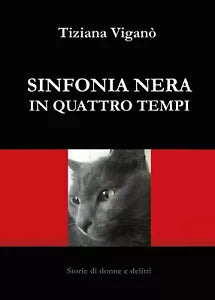 Sinfonia nera in quattro tempi di Tiziana Vigano, 2016, Youcanprint