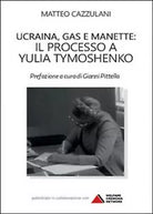 Ucraina, gas e manette. Il processo a Yulia Tymoshenko - Matteo Cazzulani