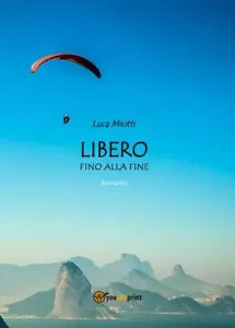 Libero fino alla fine di Luca Miotti