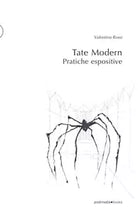 Tate Modern Pratiche espositive Ediz illustrata