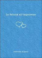 La felicita all’improvviso di Ombretta Biagetti, 2015, Youcanprint