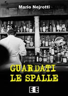 Guardati le spalle di Nejrotti Mario, 2018, Eee-edizioni Esordienti