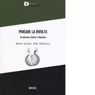 Pensare la rivolta Un percorso storico e filosofico