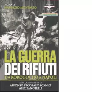LA GUERRA DEI RIFIUTI DA KOROGOCHO A NAPOLI di MAURIZIO MONTALTO