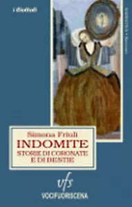 INDOMITE di Simona Friuli, 2018, Vocifuoriscena