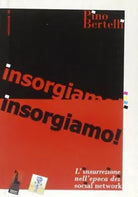 Insorgiamo! L’insurrezione nell’epoca dei social network di Pino Bertelli, 2011
