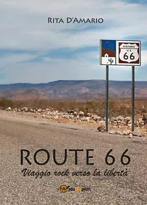Route 66 - Viaggio rock verso la liberta di Rita D’Amario, 2017, Youcanprint