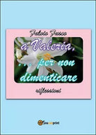 A Valeria... per non dimenticare di Fulvio Fusco, 2015, Youcanprint