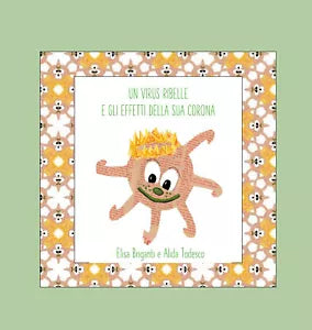 Un virus ribelle e gli effetti della sua coron di Elisa Briganti E Alida Todes