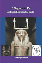 Il Segreto del Ka antico simbolo iniziatico egizio di Freddy Ramoon, 2021, Ind