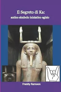 Il Segreto del Ka antico simbolo iniziatico egizio di Freddy Ramoon, 2021, Ind