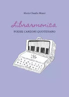 Librarmonica Poesie Canzoni Quotidiano di Maria Claudia Mansi
