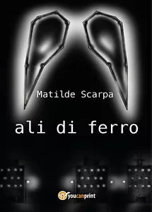 Ali di ferro di Matilde Scarpa, 2017, Youcanprint