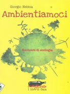 Ambientiamoci Racconti di ecologia di Giorgio Nebbia