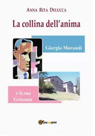 La collina dell anima Giorgio Morandi e la sua Grizzana di Anna Rita Delucca