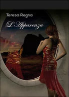 L’apparenza - Teresa Regna, 2015, Youcanprint