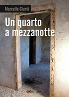 Un quarto a mezzanotte di Marcella Giunti, 2017, Youcanprint