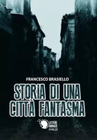 Storia di una citta fantasma di Francesco Brasiello, 2018, Lettere Animate