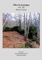 Oltre la montagna vol. III di Roberto Fustini, 2018, Youcanprint