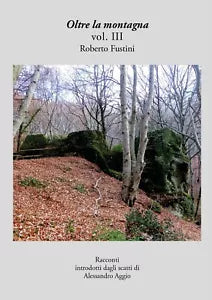 Oltre la montagna vol. III di Roberto Fustini, 2018, Youcanprint