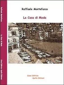 La casa di moda di Raffaele Montefusco, 2012, Apollo Edizioni
