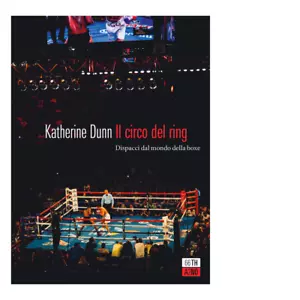 Il circo del ring Dispacci dal mondo della boxe di Katherine Dunn