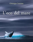 L’eco del mare di Giuseppe Somma, 2020, Youcanprint