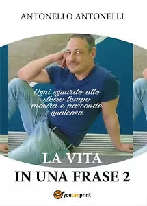 La vita in una frase 2 di Antonello Antonelli, 2016, Youcanprint