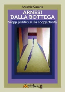 Attrezzi dalla bottega Saggi politici sulla soggettivit di Antonio Casano