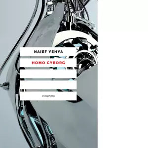 HOMO CYBORG N E di NAIEF YEHYA