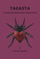 Taranta la stupefacente danza della vita di Antonio Ippolito, 2019