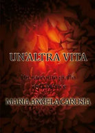 Un’altra vita di Maria Angela Carosia, 2017, Youcanprint