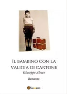 Il bambino con la valigia di cartone di Giuseppe Alecce, 2017, Youcanprint