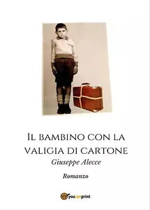 Il bambino con la valigia di cartone di Giuseppe Alecce, 2017, Youcanprint