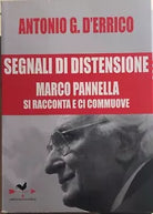 Segnali di distensione. Marco Pannella si racconta e ci commuove di Antonio G. D
