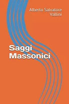 Saggi Massonici di Alberto Salvatore Vallini, 2018, Indipendently Published