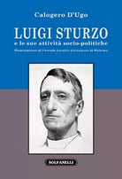 LUIGI STURZO E LE SUE ATTIVITA SOCIO-POLITICHE di Calogero D’Ugo, Solfanelli
